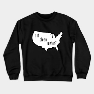 USA - Got Clean Water? Crewneck Sweatshirt